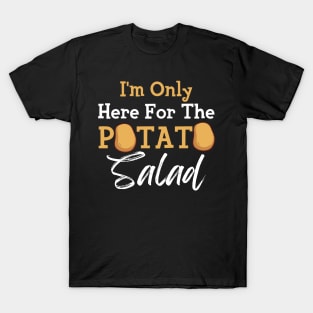 I'm Only Here For The Potato Salad T-Shirt